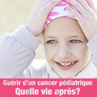 Guérir d'un cancer pédiatrique. Quelle vie après? 