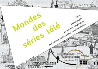 Mondes des séries télé : fans, personnages et univers imaginaires des fictions télévisuelles contemporaines