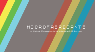 Microfabricants  -  Les débuts du développement «fait-maison» sur le ZX Spectrum