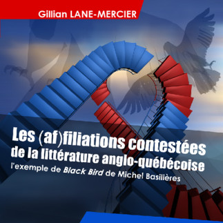 Les (af)filiations contestées de la littérature anglo-québécoise : l'exemple de Black Bird de Michel Basilière