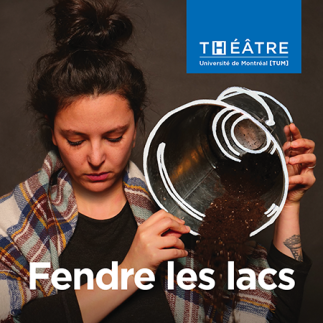 Fendre les lacs présenté par la troupe Théâtre Université de Montréal