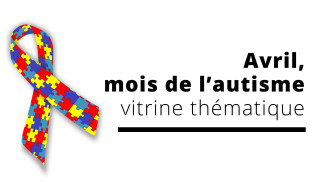 Vitrine thématique : Avril, mois de l'autisme à la Bibliothèque du campus Laval