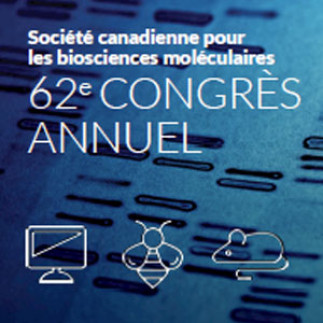 62e Congrès annuel de la Société canadienne pour les biosciences moléculaires