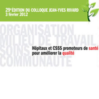 Colloque Jean-Yves Rivard «Hôpitaux et CSSS promoteurs de santé pour améliorer la qualité»
