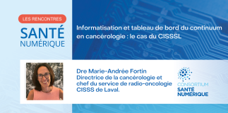 Rencontre Santé Numérique - Informatisation et tableau de bord du continuum en cancérologie : le cas du CISSS de Laval