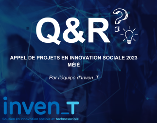 Séance Questions et Réponses par Inven_T - Appel de projets en innovation sociale 2023 ministère de l'Économie, de l'Innovation et de l'Énergie