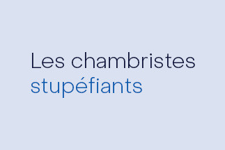 Concert : Les chambristes stupéfiants!