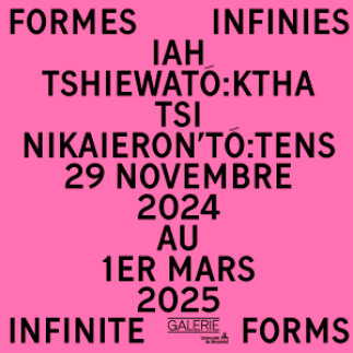 Formes infinies / Iah Tshiewató:ktha tsi Nikaieron’tó:tens / Infinite Forms