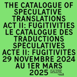 The Catalogue of Speculative Translations, Act II: Fugitivities