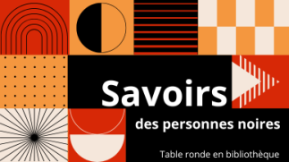 Table ronde -  Savoirs des personnes noires : Édition littéraire et scientifique